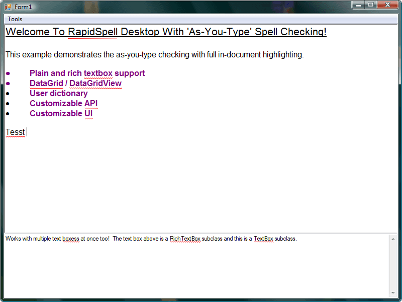 Integrate (as-you-type and dialog) Multilingual spell checking functionality into .NET Windows applications with Rapid Spell and the Rapid Spell Dictionaries . Several dictionaties available: Dutch, German, French, Spanish, Portuguese, Brazilian Portuguese, Medical, Danish, Italian, Norwegian, Swiss, German, Greek. These dictionaries have been developed by Keyoti and are fully customizable using Keyoti's Dict Manager tool.