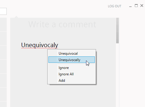 Surprise your users with fully featured spell check; as you type, dialog, user options, autocorrect and custom dictionaries.