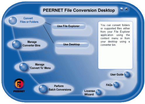 The PEERNET File Conversion Desktop provides quick access to creating and modifying both converter bins and ‘Convert To’ menu items. From this screen you can also access the License Wizard, the User Guide, the list of Frequently Asked Questions (FAQ), and the advanced application interface.